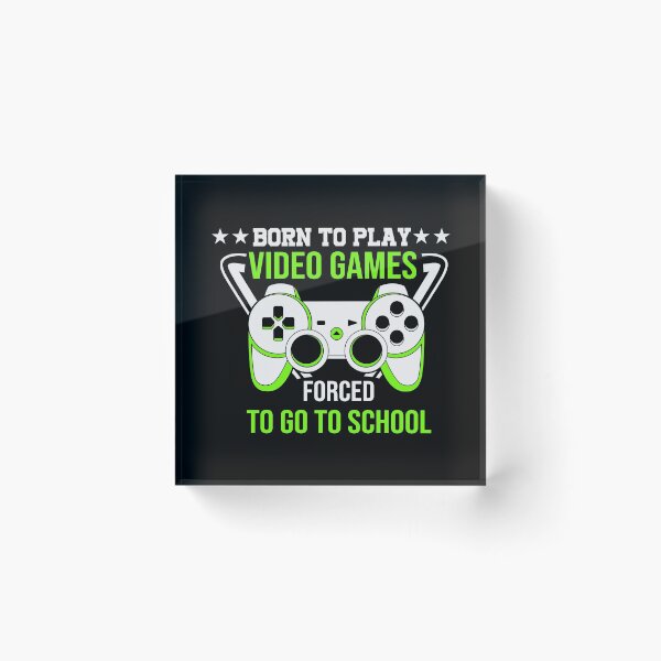 Item preview, Born to play video games forced to go to school designed and sold by ZDreamers.