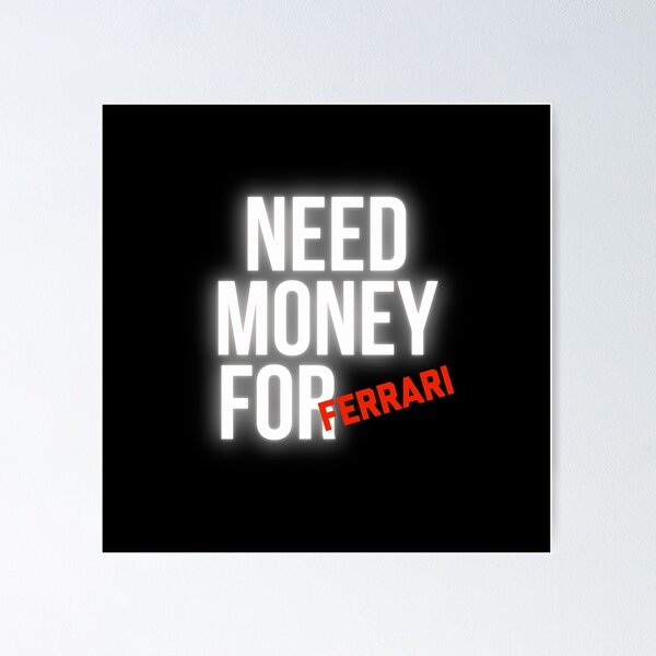 Item preview, Need Money for Ferrari designed and sold by Desznr.