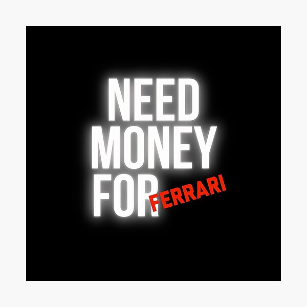 Item preview, Need Money for Ferrari designed and sold by Desznr.