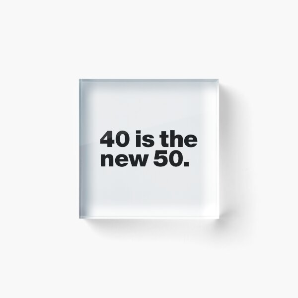 Item preview, 40 is the new 50 (black) designed and sold by dudethecreator.