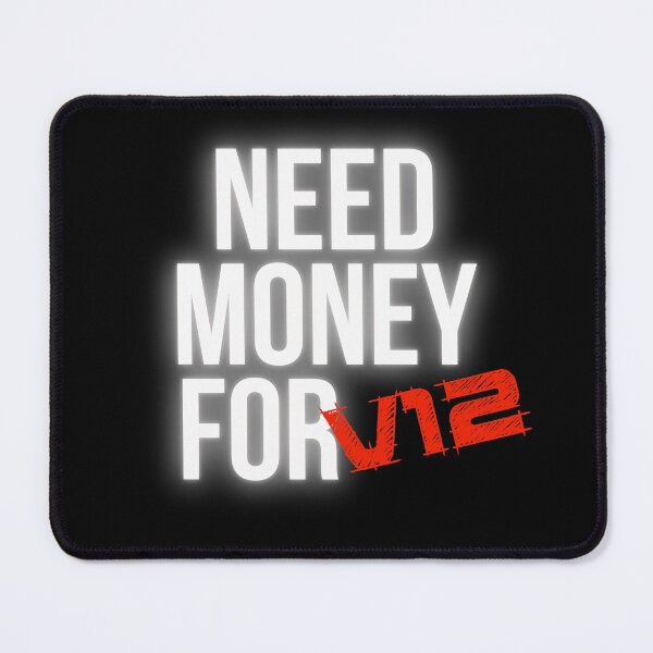 Item preview, Need Money for V12 designed and sold by Desznr.