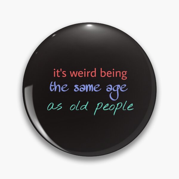 Item preview, It's weird being the same age as old people _ funny designed and sold by Zshope.