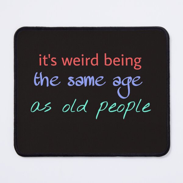 Item preview, It's weird being the same age as old people _ funny designed and sold by Zshope.