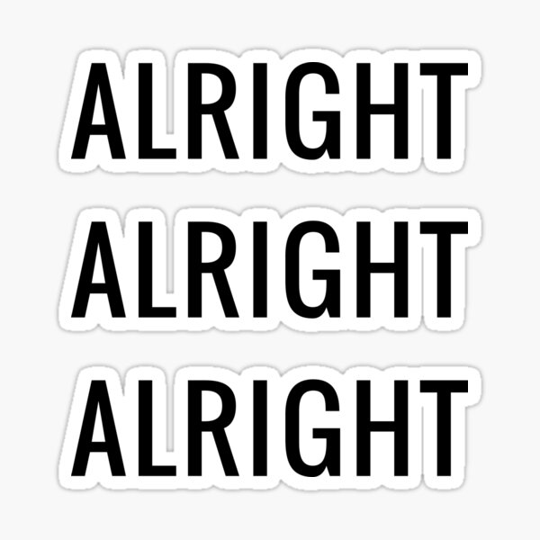 Alright Alright Alright Sticker