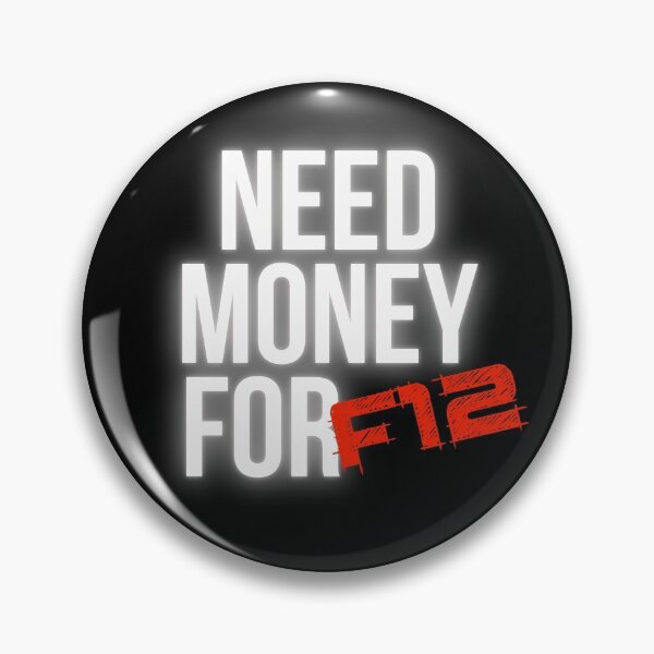 Item preview, Need Money for F12 designed and sold by Desznr.