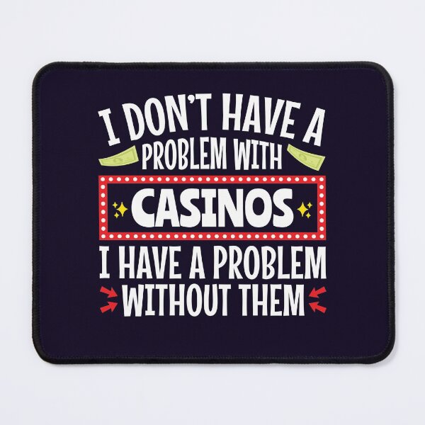 Item preview, I Don't Have A Problem With Casinos Gambler Design designed and sold by jaygo.