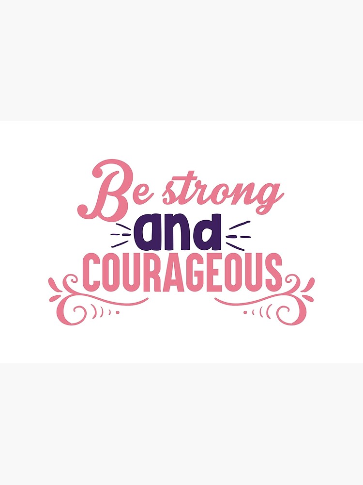 be-strong-and-courageous-poster-for-sale-by-brianahop-redbubble