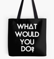 What Would You Do? Tote Bag