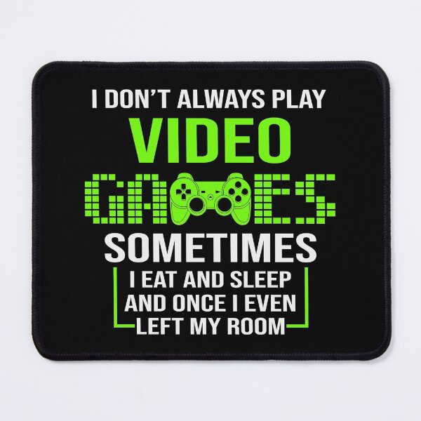 Item preview, I don't always play video games sometimes i eat and sleep and once i even left my room designed and sold by ZDreamers.