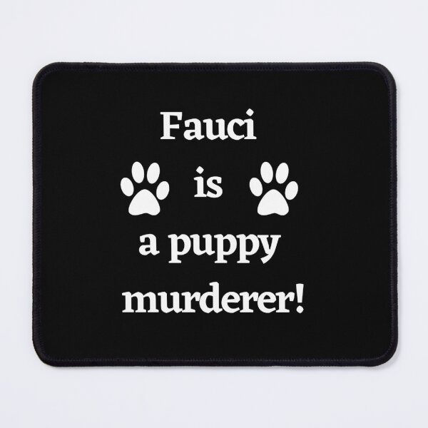 Item preview, Fauci is a puppy murderer Dr Fauci funding 'cruel experiments' on dogs designed and sold by Giovanni's Brown Quotes.