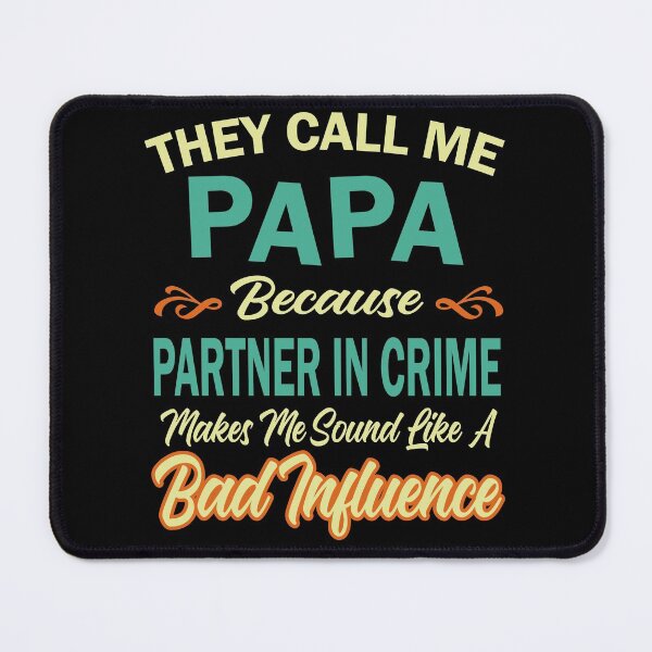 Item preview, They Call Me Papa Because Partner in Crime Makes Me Sound Like A Bad Influence designed and sold by RicaGraphic.