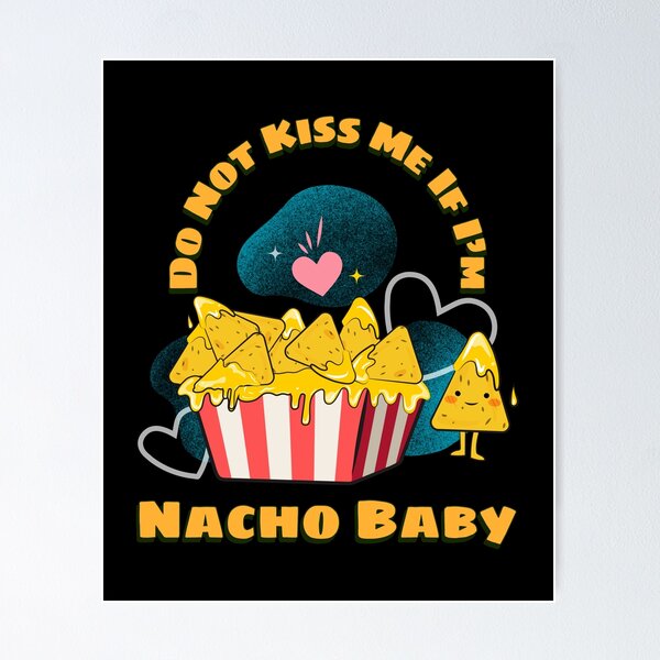 Item preview, Do Not Kiss Me If I'm Nacho Baby designed and sold by Queen1120.