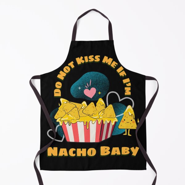 Item preview, Do Not Kiss Me If I'm Nacho Baby designed and sold by Queen1120.