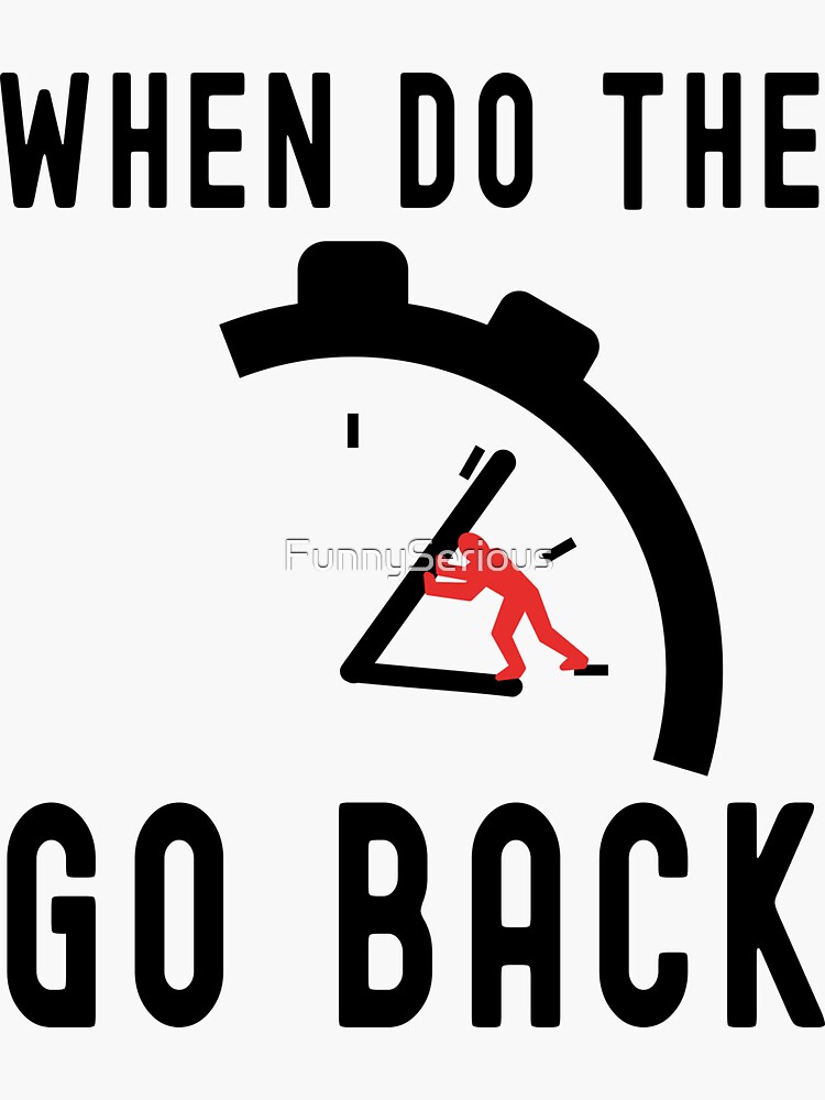 "when do the clocks go back an hour" Sticker for Sale by FunnySerious