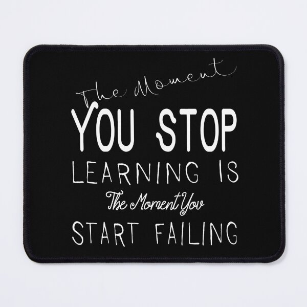 Item preview, The Moment You Stop Learning Is The Moment You Start Failing designed and sold by darknessjeff86.