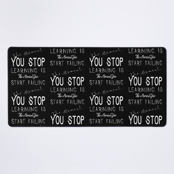 The Moment You Stop Learning Is The Moment You Start Failing Desk Mat