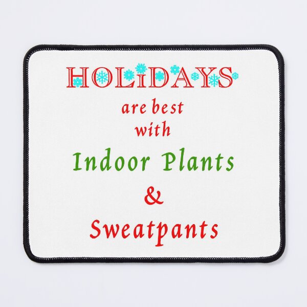 Item preview, Holidays Are Best With Indoor Plants and Sweatpants designed and sold by Oaks Creations.