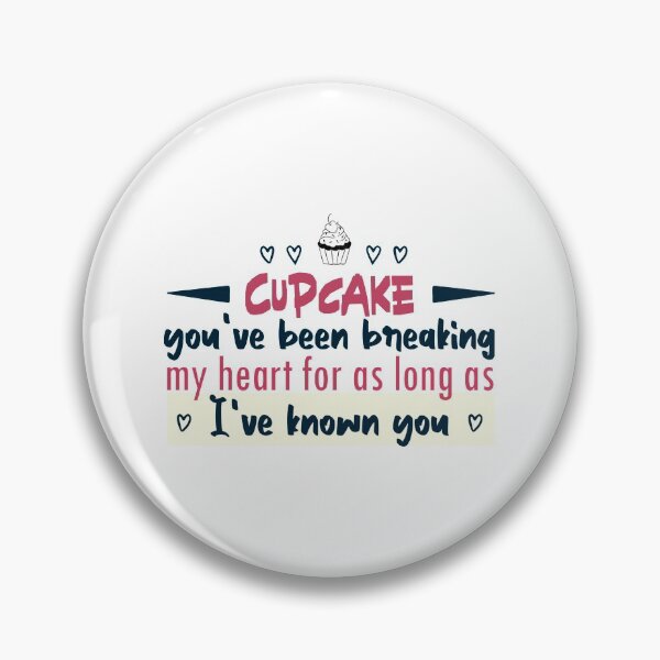 Item preview, Cupcake you've been breaking my heart for as long as I've known you designed and sold by Badrart.