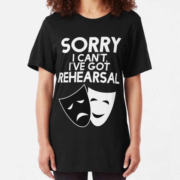Sorry I Can't, I've Got Rehearsal (White) Slim Fit T-Shirt