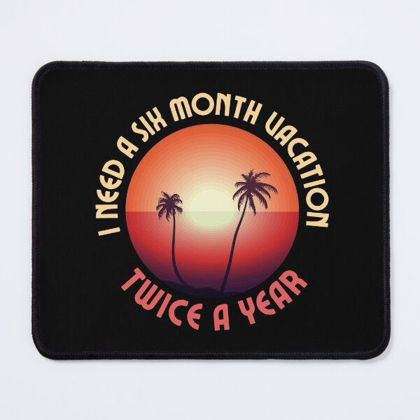 Item preview, I need a six month vacation twice a year! designed and sold by HROC.