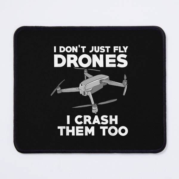 Item preview,  Dont Just Fly Drones Crash Them Too Drone Pilot designed and sold by bonytmrz.