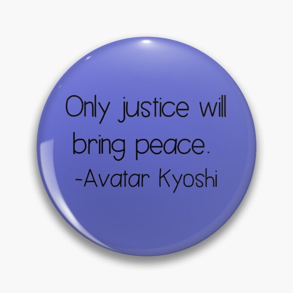 Item preview, Only Justice Brings Peace Avatar Kyoshi Quote designed and sold by Kodas.