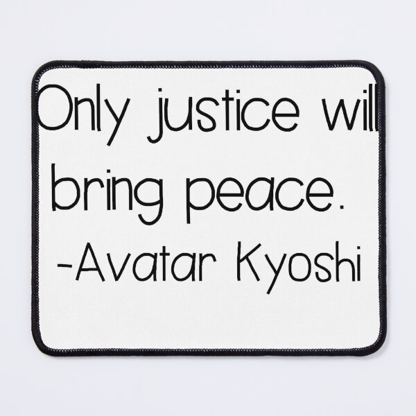 Item preview, Only Justice Brings Peace Avatar Kyoshi Quote designed and sold by Kodas.