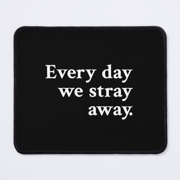 Item preview, Every day we stray away. designed and sold by OrenjiMan.