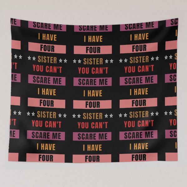 Item preview, You Can't Scare Me I Have Four Sister designed and sold by FridPix.