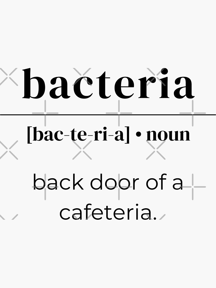 "Bacteria Dictionary Definition Back Door Of A Cafeteria" Sticker for