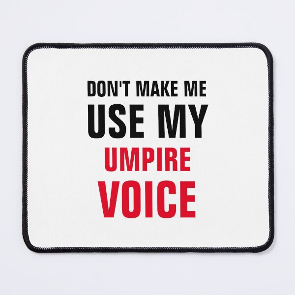 Item preview, Dont Make Me Use My Umpire Voice designed and sold by Yay Design.