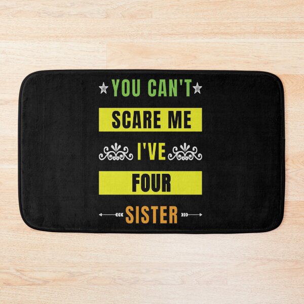 Item preview, You Can't Scare Me I Have Four Sister designed and sold by FridPix.