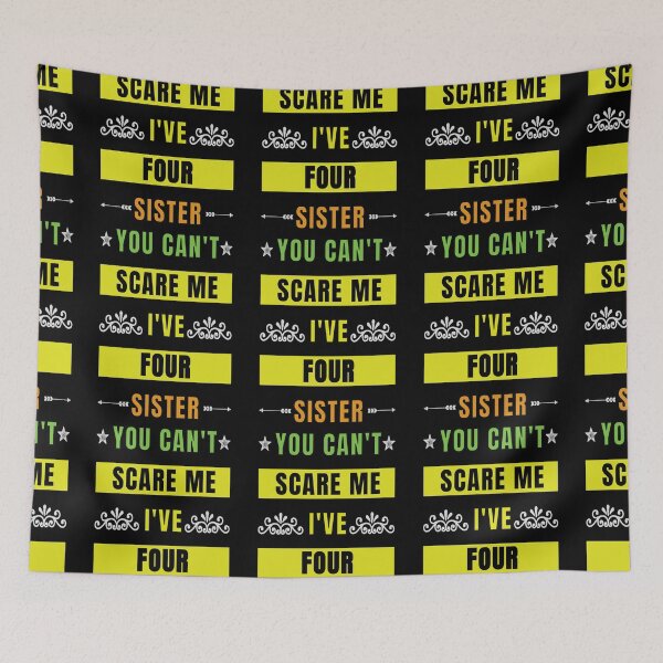 Item preview, You Can't Scare Me I Have Four Sister designed and sold by FridPix.