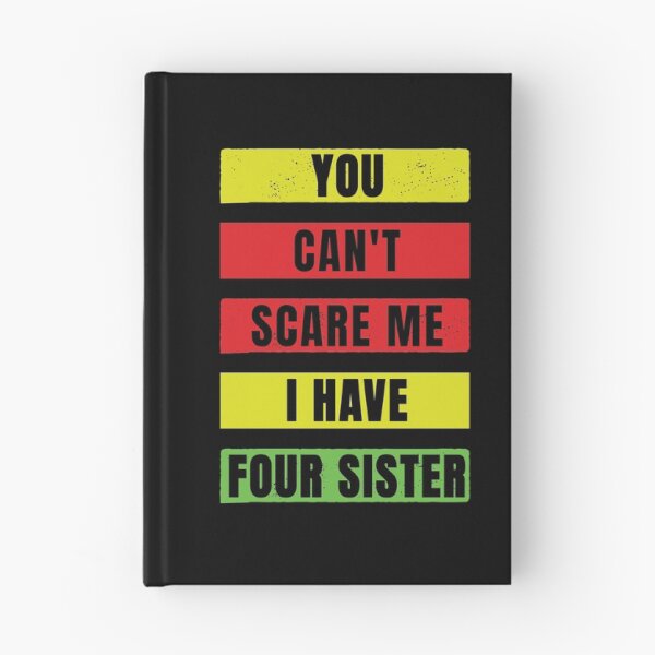 Item preview, You Can't Scare Me I Have Four Sister designed and sold by FridPix.