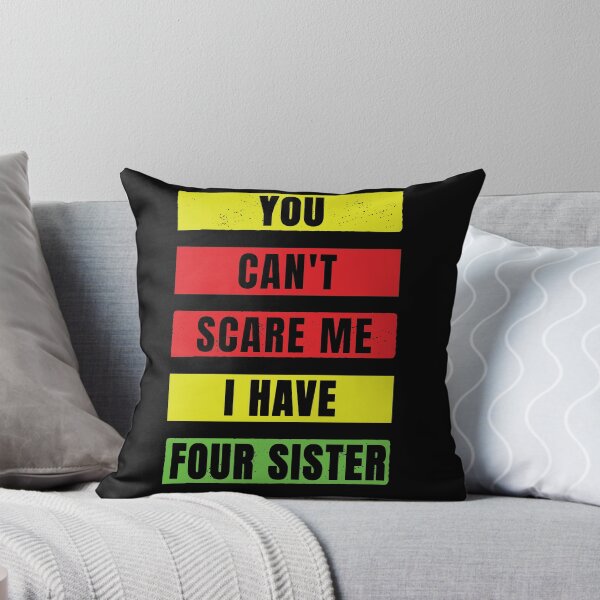 Item preview, You Can't Scare Me I Have Four Sister designed and sold by FridPix.