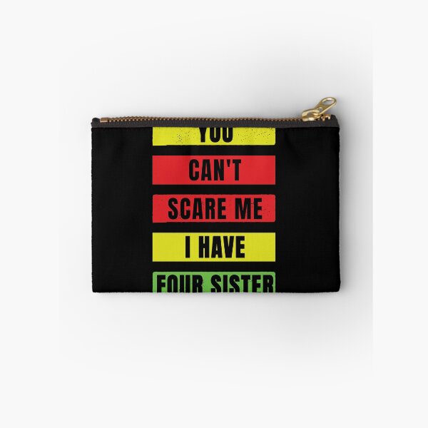 Item preview, You Can't Scare Me I Have Four Sister designed and sold by FridPix.