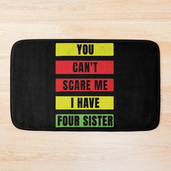 Item preview, You Can't Scare Me I Have Four Sister designed and sold by FridPix.