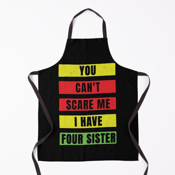 Item preview, You Can't Scare Me I Have Four Sister designed and sold by FridPix.