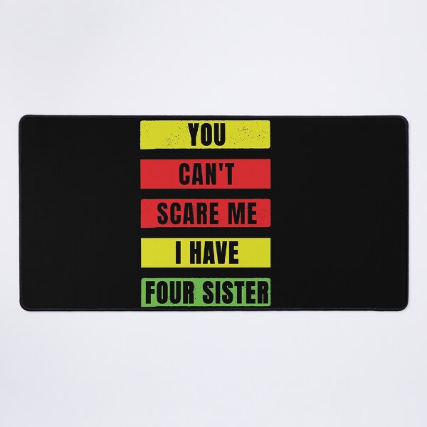 Item preview, You Can't Scare Me I Have Four Sister designed and sold by FridPix.