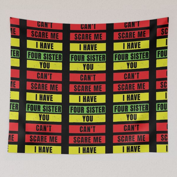 Item preview, You Can't Scare Me I Have Four Sister designed and sold by FridPix.