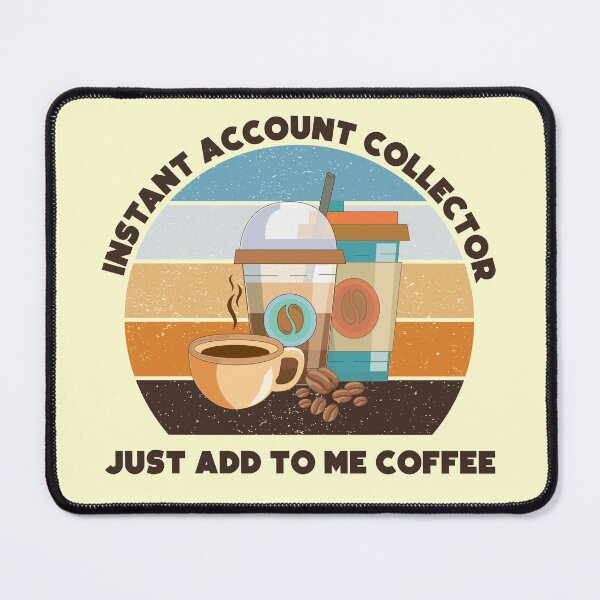 Item preview, Instant account collector just add to me coffee,dark text, funny coffee lovers meme, account collector humor, joke, meme, administrative department, debt account designed and sold by SGS-.