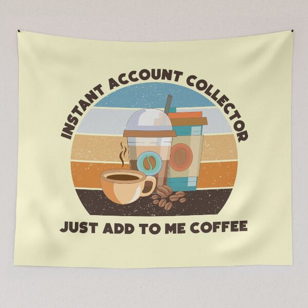 Item preview, Instant account collector just add to me coffee,dark text, funny coffee lovers meme, account collector humor, joke, meme, administrative department, debt account designed and sold by SGS-.