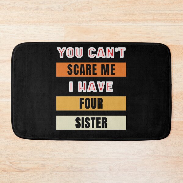 Item preview, You Can't Scare Me I Have Four Sister designed and sold by FridPix.