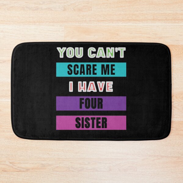 Item preview, You Can't Scare Me I Have Four Sister designed and sold by FridPix.