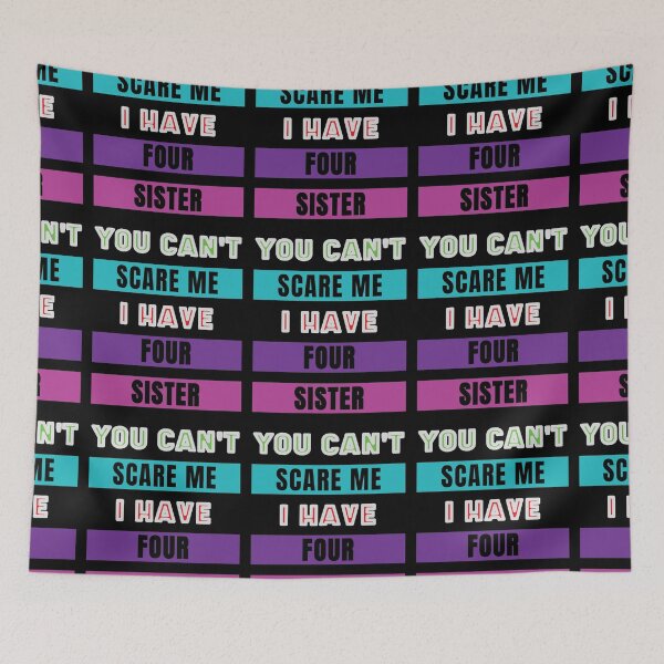 Item preview, You Can't Scare Me I Have Four Sister designed and sold by FridPix.