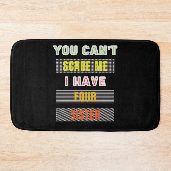 Item preview, You Can't Scare Me I Have Four Sister designed and sold by FridPix.