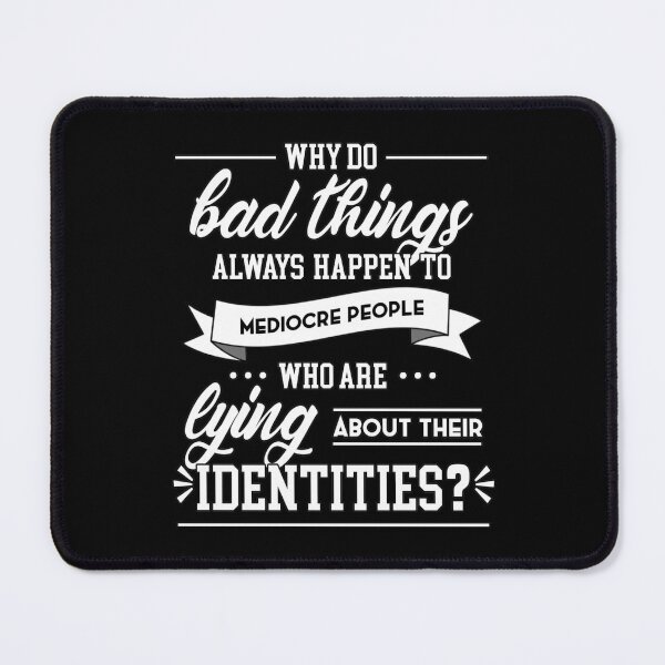 Item preview, Why Do Bad Things Always Happen to Mediocre People designed and sold by heroics.