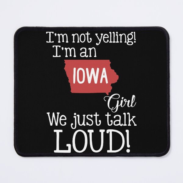Item preview, I am not yelling I am an Iowa girl we just talk loid america designed and sold by Thelicker.