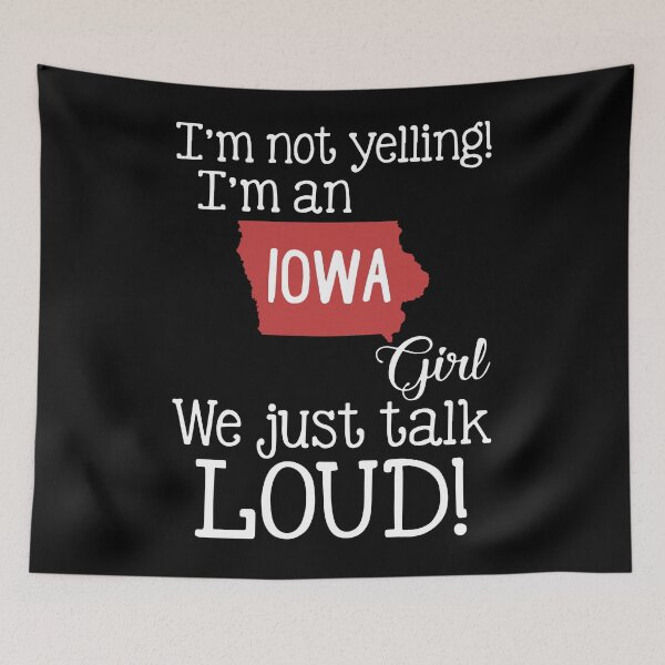 Item preview, I am not yelling I am an Iowa girl we just talk loid america designed and sold by Thelicker.