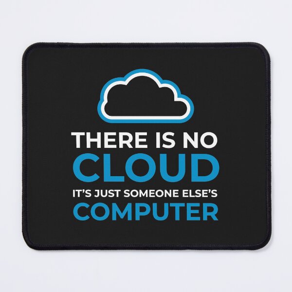 Item preview, There Is No Cloud, Its Just Someone Else's Computer designed and sold by GeeksUnique.